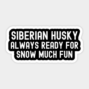 Siberian Husky Always Ready for Snow Much Fun Sticker